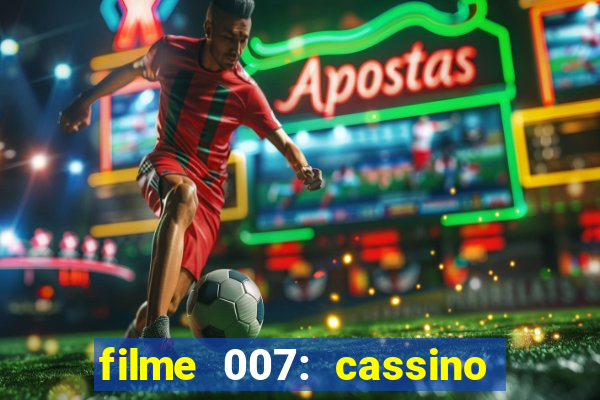 filme 007: cassino royale completo dublado